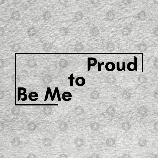 Motivational Saying Proud to be me design by PositiveMindTee